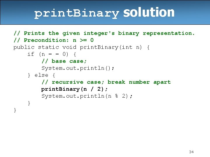 print. Binary solution // Prints the given integer's binary representation. // Precondition: n >=