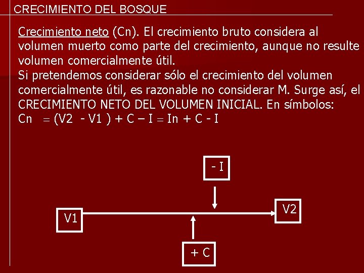 CRECIMIENTO DEL BOSQUE Crecimiento neto (Cn). El crecimiento bruto considera al volumen muerto como