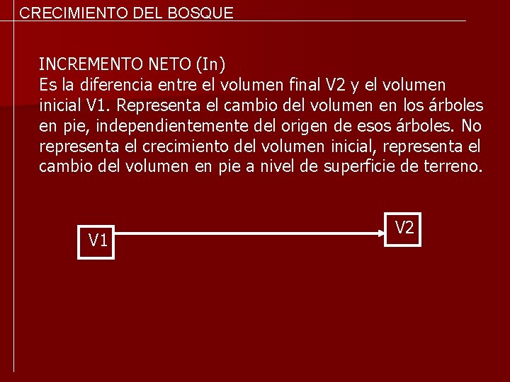CRECIMIENTO DEL BOSQUE INCREMENTO NETO (In) Es la diferencia entre el volumen final V