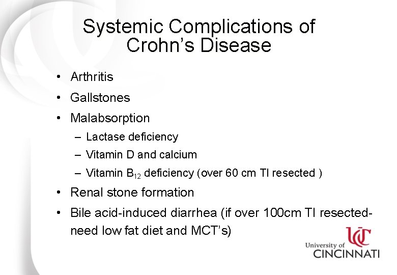 Systemic Complications of Crohn’s Disease • Arthritis • Gallstones • Malabsorption – Lactase deficiency