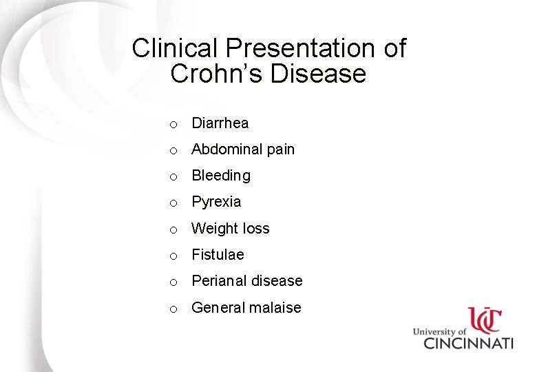 Clinical Presentation of Crohn’s Disease o Diarrhea o Abdominal pain o Bleeding o Pyrexia