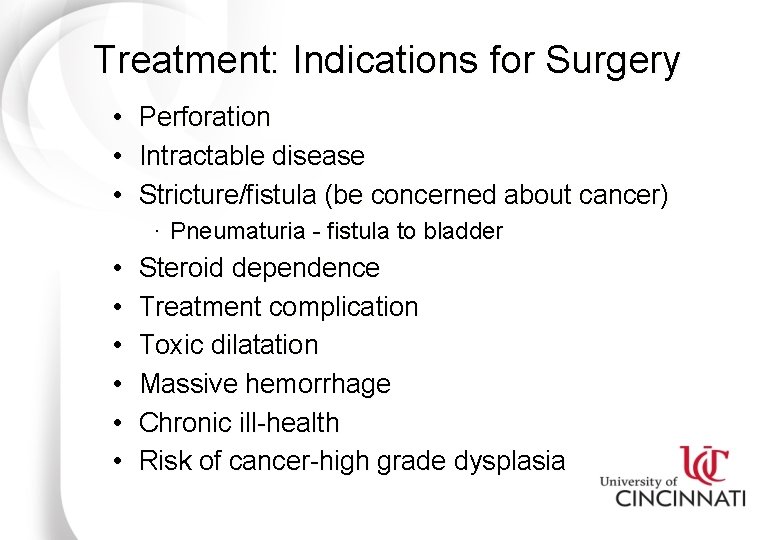 Treatment: Indications for Surgery • • • Perforation Intractable disease Stricture/fistula (be concerned about