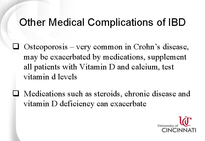 Other Medical Complications of IBD q Osteoporosis – very common in Crohn’s disease, may