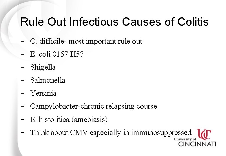 Rule Out Infectious Causes of Colitis C. difficile- most important rule out E. coli