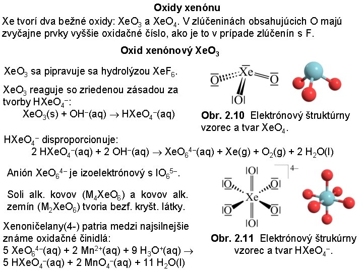 Oxidy xenónu Xe tvorí dva bežné oxidy: Xe. O 3 a Xe. O 4.