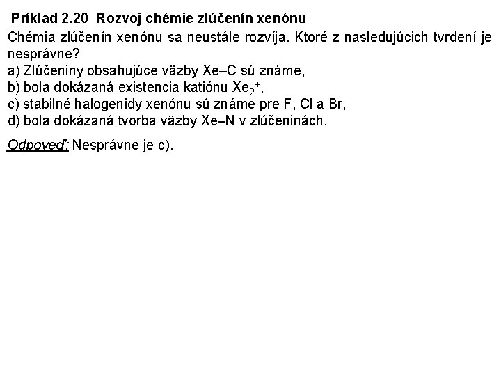 Príklad 2. 20 Rozvoj chémie zlúčenín xenónu Chémia zlúčenín xenónu sa neustále rozvíja. Ktoré