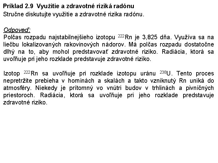 Príklad 2. 9 Využitie a zdravotné riziká radónu Stručne diskutujte využitie a zdravotné rizika