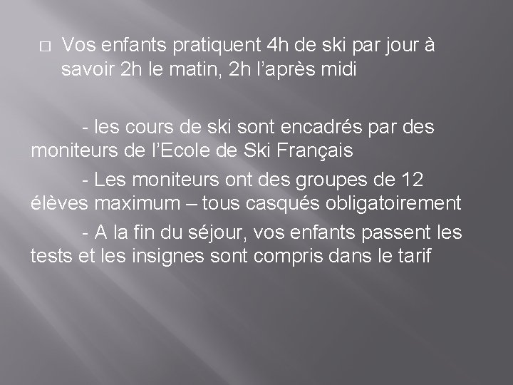 � Vos enfants pratiquent 4 h de ski par jour à savoir 2 h