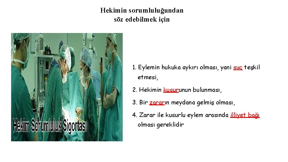 Hekimin sorumluluğundan söz edebilmek için 1. Eylemin hukuka aykırı olması, yani suç teşkil etmesi,