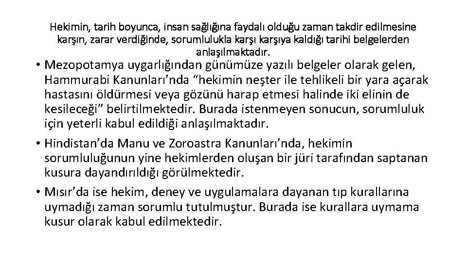 Hekimin, tarih boyunca, insan sağlığına faydalı olduğu zaman takdir edilmesine karşın, zarar verdiğinde, sorumlulukla