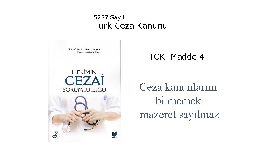 5237 Sayılı Türk Ceza Kanunu TCK. Madde 4 Ceza kanunlarını bilmemek mazeret sayılmaz 