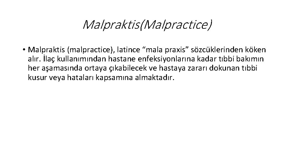 Malpraktis(Malpractice) • Malpraktis (malpractice), latince “mala praxis” sözcüklerinden köken alır. İlaç kullanımından hastane enfeksiyonlarına