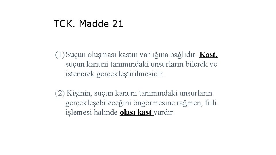 TCK. Madde 21 (1) Suçun oluşması kastın varlığına bağlıdır. Kast, suçun kanuni tanımındaki unsurların