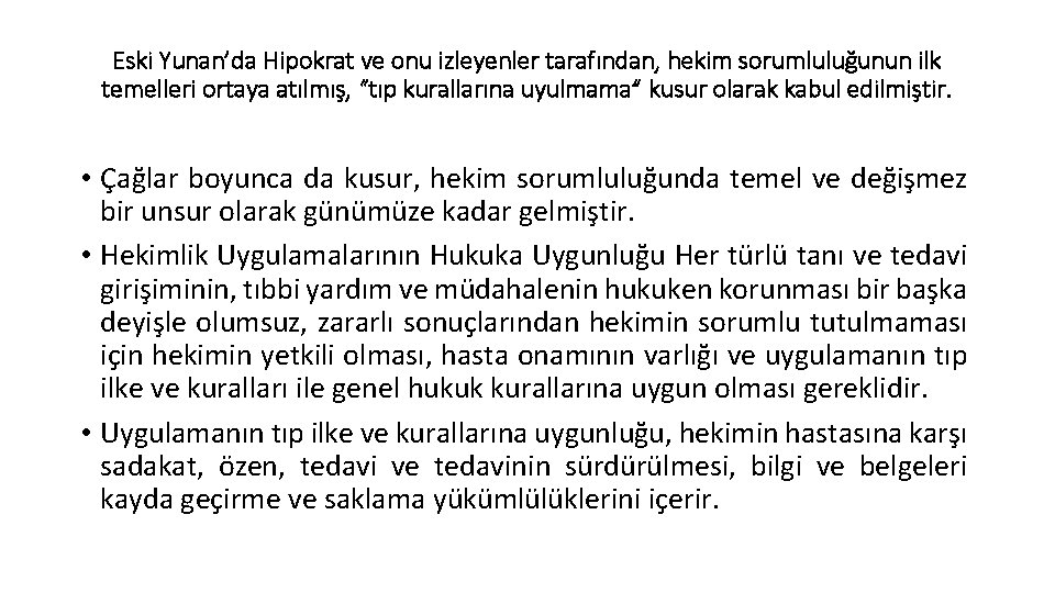 Eski Yunan’da Hipokrat ve onu izleyenler tarafından, hekim sorumluluğunun ilk temelleri ortaya atılmış, “tıp