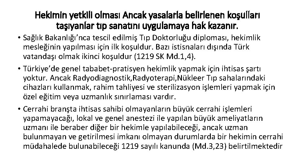 Hekimin yetkili olması Ancak yasalarla belirlenen koşulları taşıyanlar tıp sanatını uygulamaya hak kazanır. •