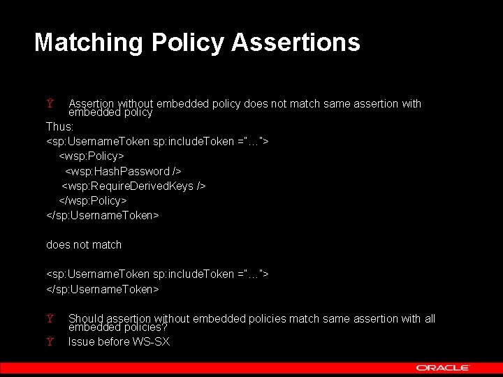 Matching Policy Assertions Ÿ Assertion without embedded policy does not match same assertion with