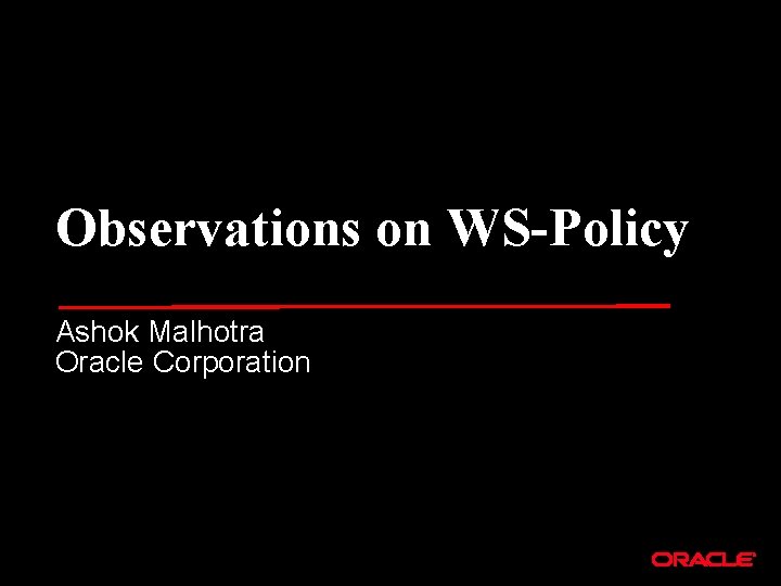 Observations on WS-Policy Ashok Malhotra Oracle Corporation 