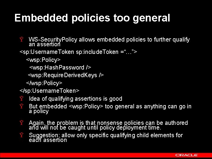 Embedded policies too general Ÿ WS-Security. Policy allows embedded policies to further qualify an