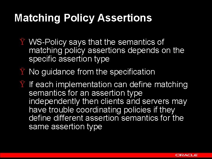 Matching Policy Assertions Ÿ WS-Policy says that the semantics of matching policy assertions depends