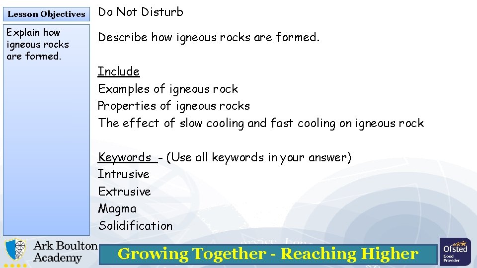 Lesson Objectives Explain how igneous rocks are formed. Do Not Disturb Describe how igneous Lesson Objectives Explain how igneous rocks are formed. Do Not Disturb Describe how igneous