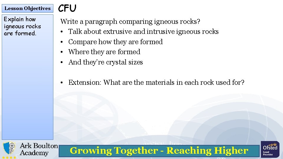 Lesson Objectives Explain how igneous rocks are formed. CFU Write a paragraph comparing igneous Lesson Objectives Explain how igneous rocks are formed. CFU Write a paragraph comparing igneous