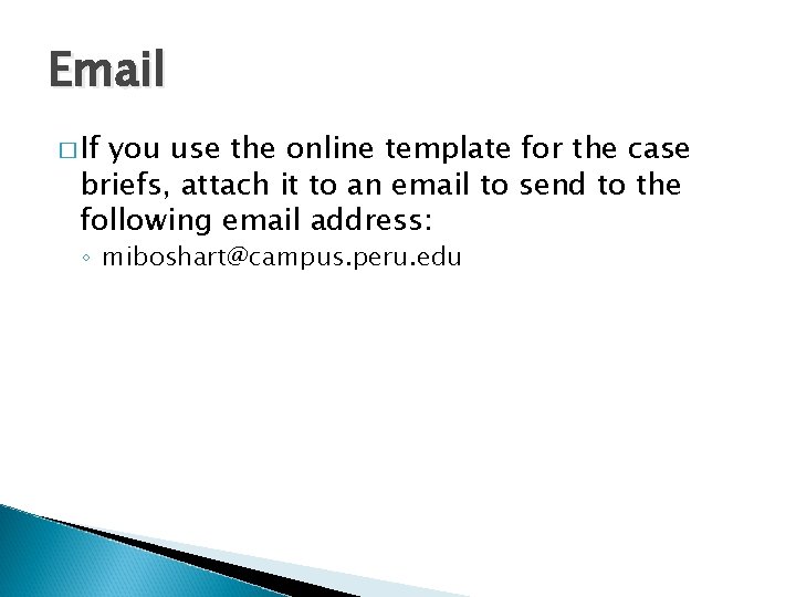 Email � If you use the online template for the case briefs, attach it