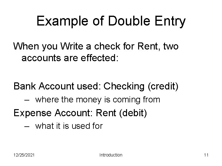 Example of Double Entry When you Write a check for Rent, two accounts are