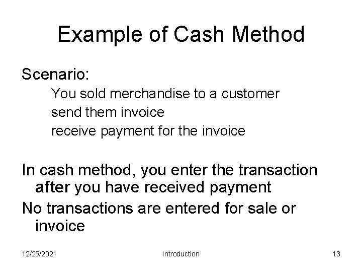 Example of Cash Method Scenario: You sold merchandise to a customer send them invoice