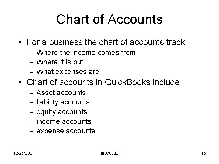 Chart of Accounts • For a business the chart of accounts track – Where