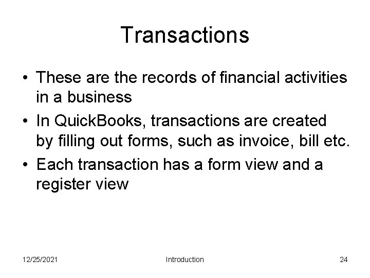 Transactions • These are the records of financial activities in a business • In