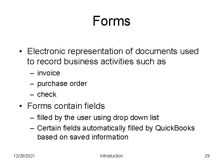 Forms • Electronic representation of documents used to record business activities such as –