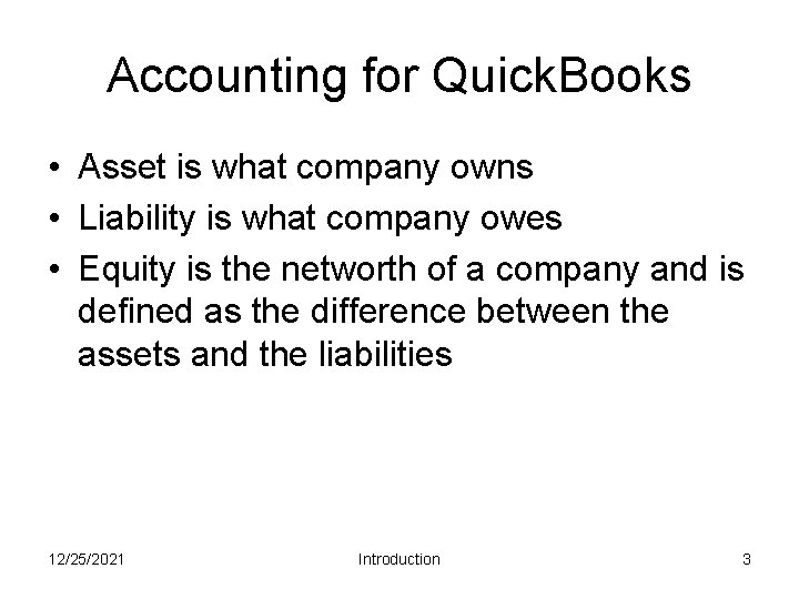 Accounting for Quick. Books • Asset is what company owns • Liability is what