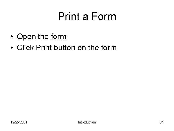 Print a Form • Open the form • Click Print button on the form