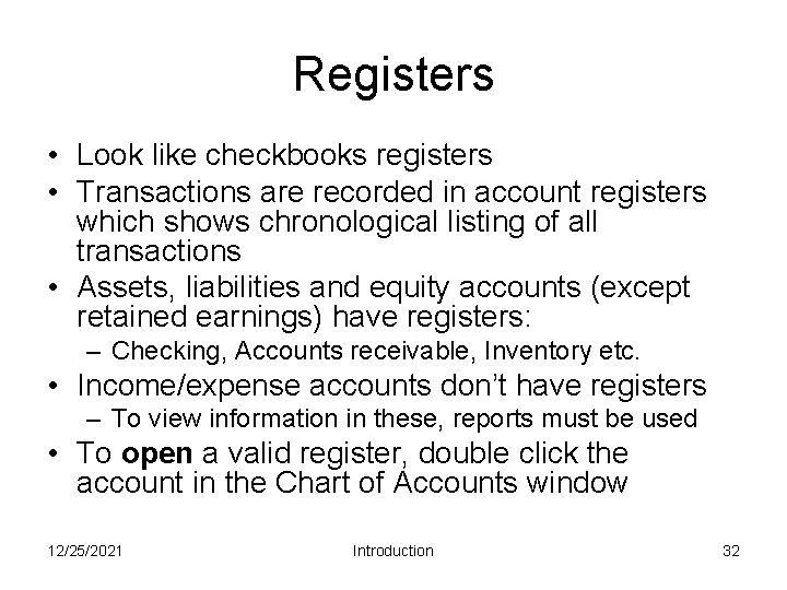 Registers • Look like checkbooks registers • Transactions are recorded in account registers which