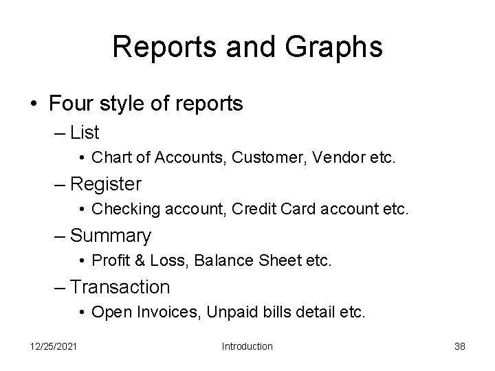Reports and Graphs • Four style of reports – List • Chart of Accounts,