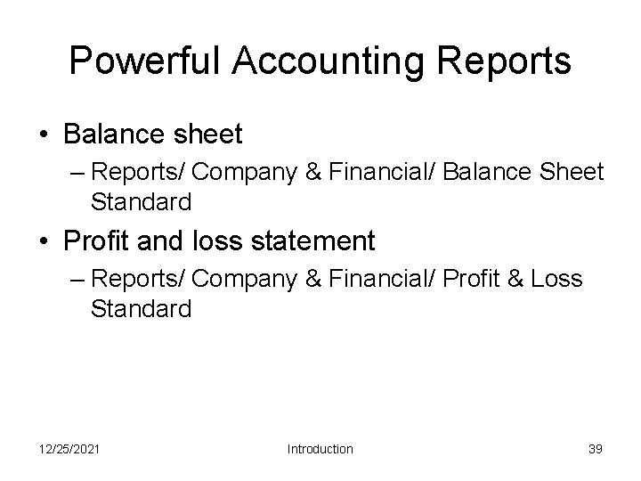 Powerful Accounting Reports • Balance sheet – Reports/ Company & Financial/ Balance Sheet Standard