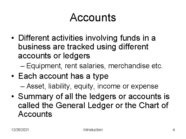 Accounts • Different activities involving funds in a business are tracked using different accounts