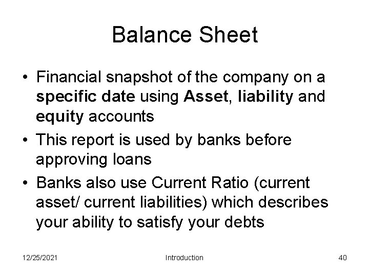 Balance Sheet • Financial snapshot of the company on a specific date using Asset,