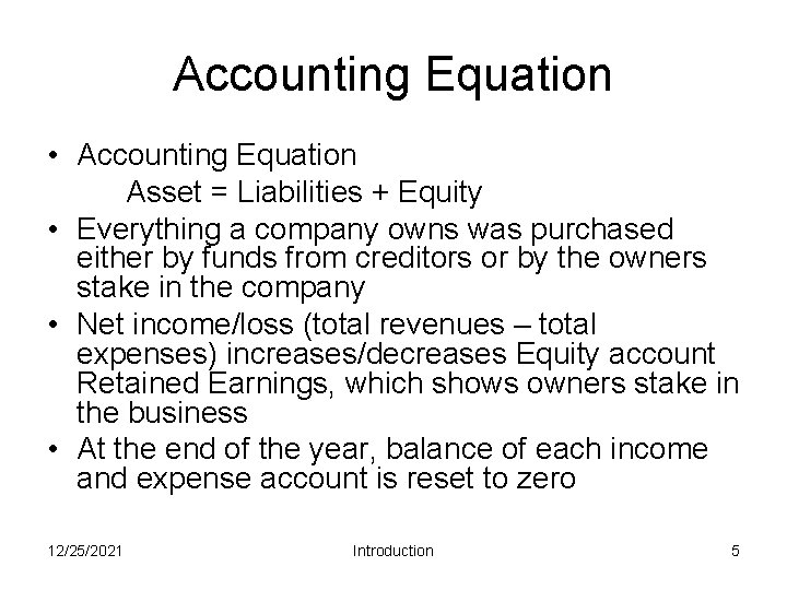 Accounting Equation • Accounting Equation Asset = Liabilities + Equity • Everything a company