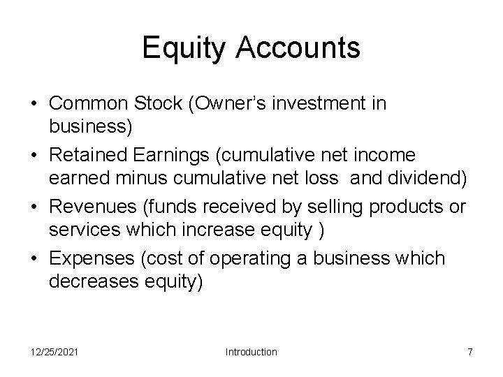 Equity Accounts • Common Stock (Owner’s investment in business) • Retained Earnings (cumulative net