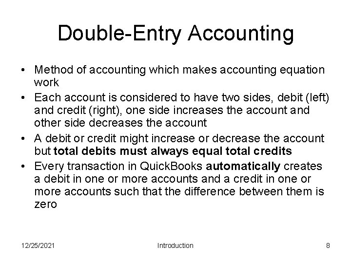 Double-Entry Accounting • Method of accounting which makes accounting equation work • Each account