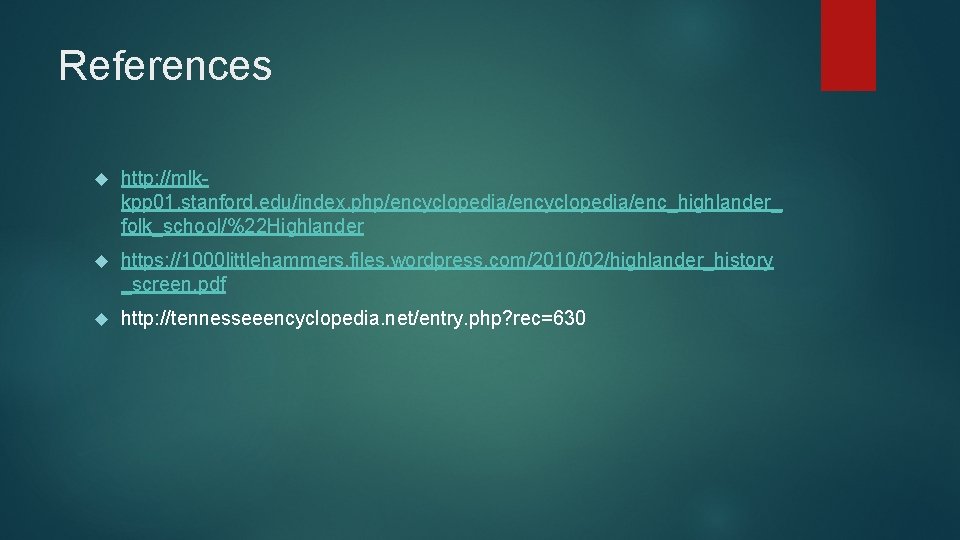 References http: //mlkkpp 01. stanford. edu/index. php/encyclopedia/enc_highlander_ folk_school/%22 Highlander https: //1000 littlehammers. files. wordpress.