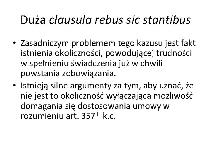 Duża clausula rebus sic stantibus • Zasadniczym problemem tego kazusu jest fakt istnienia okoliczności,