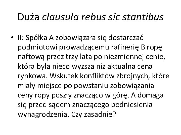 Duża clausula rebus sic stantibus • II: Spółka A zobowiązała się dostarczać podmiotowi prowadzącemu
