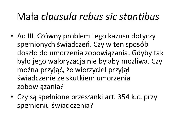 Mała clausula rebus sic stantibus • Ad III. Główny problem tego kazusu dotyczy spełnionych