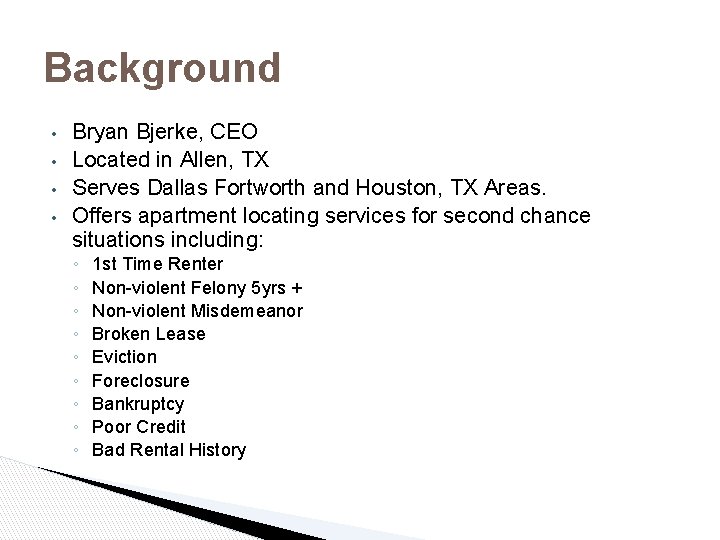 Background • • Bryan Bjerke, CEO Located in Allen, TX Serves Dallas Fortworth and