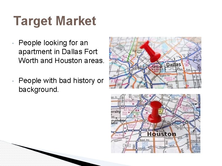 Target Market • People looking for an apartment in Dallas Fort Worth and Houston