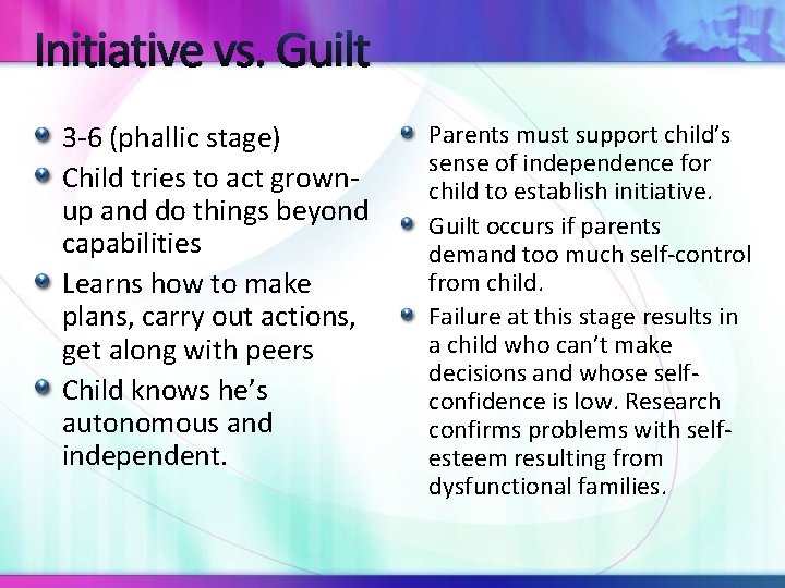 Initiative vs. Guilt 3 -6 (phallic stage) Child tries to act grownup and do