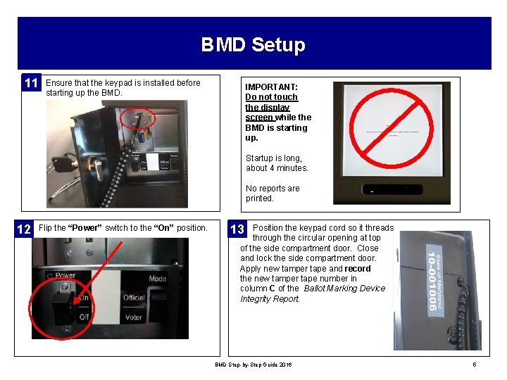 BMD Setup 11 Ensure that the keypad is installed before starting up the BMD.