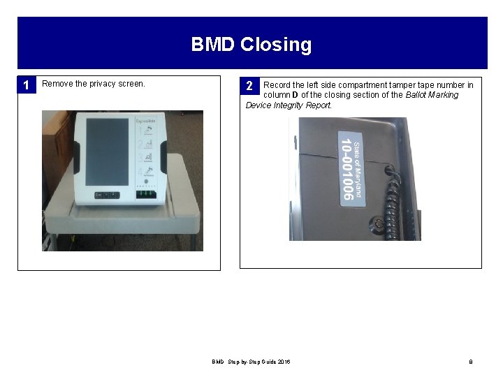 BMD Closing 1 Remove the privacy screen. 2 Record the left side compartment tamper